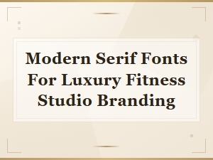 Modern Serif Fonts for Luxury Fitness Studio Branding | Fitness Font Guide