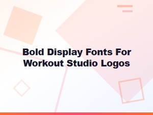 Best Bold Fonts for Your Workout Studio Logo